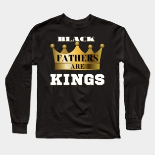 Black Fathers Are King Long Sleeve T-Shirt